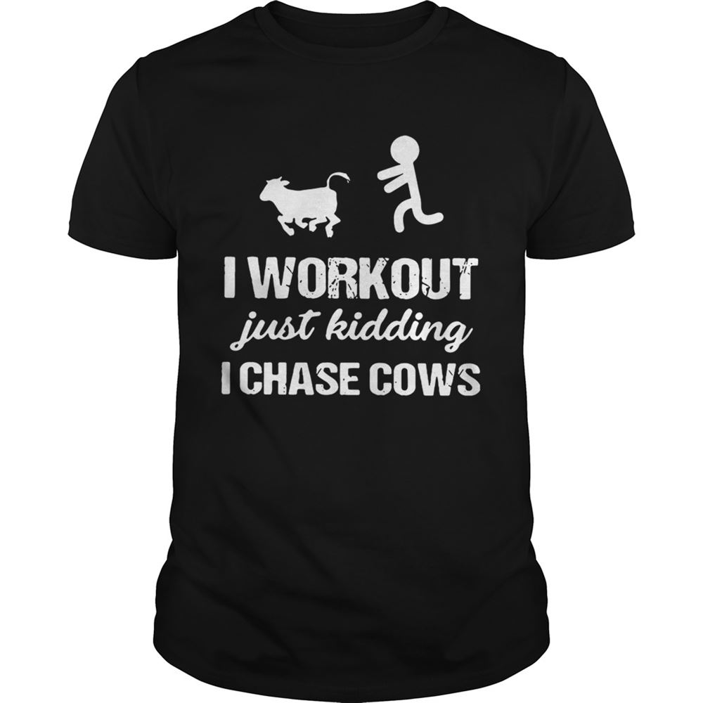 Amazing I Workout Just Kidding I Chase Cows Shirt 
