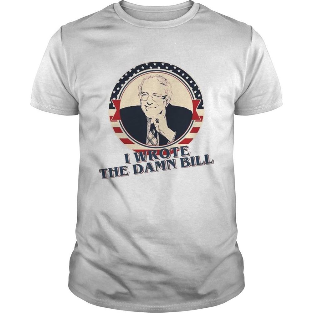 Great I Wrote The Damn Bill Bernie Sander Tshirt 