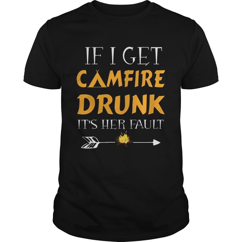 Gifts If I Get Camfire Drunk Its Her Fault T-shirt 