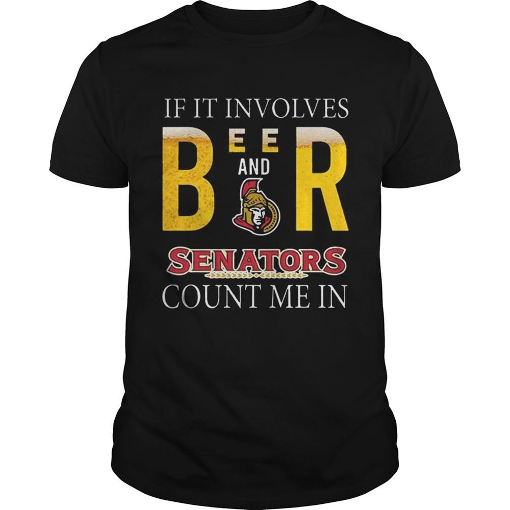 Happy If It Involves Beer And Ottawa Senators Count Me In Shirt 