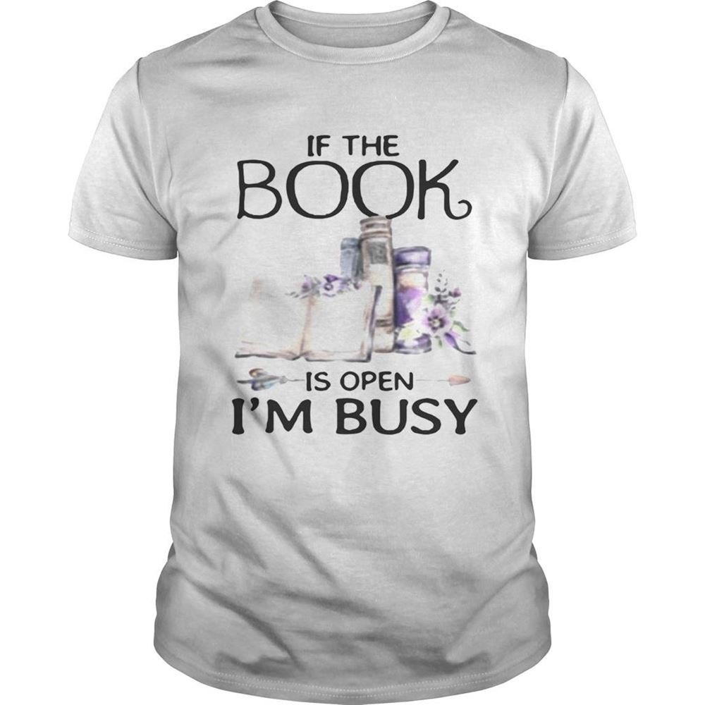Amazing If The Book Is Open Im Busy Shirt 