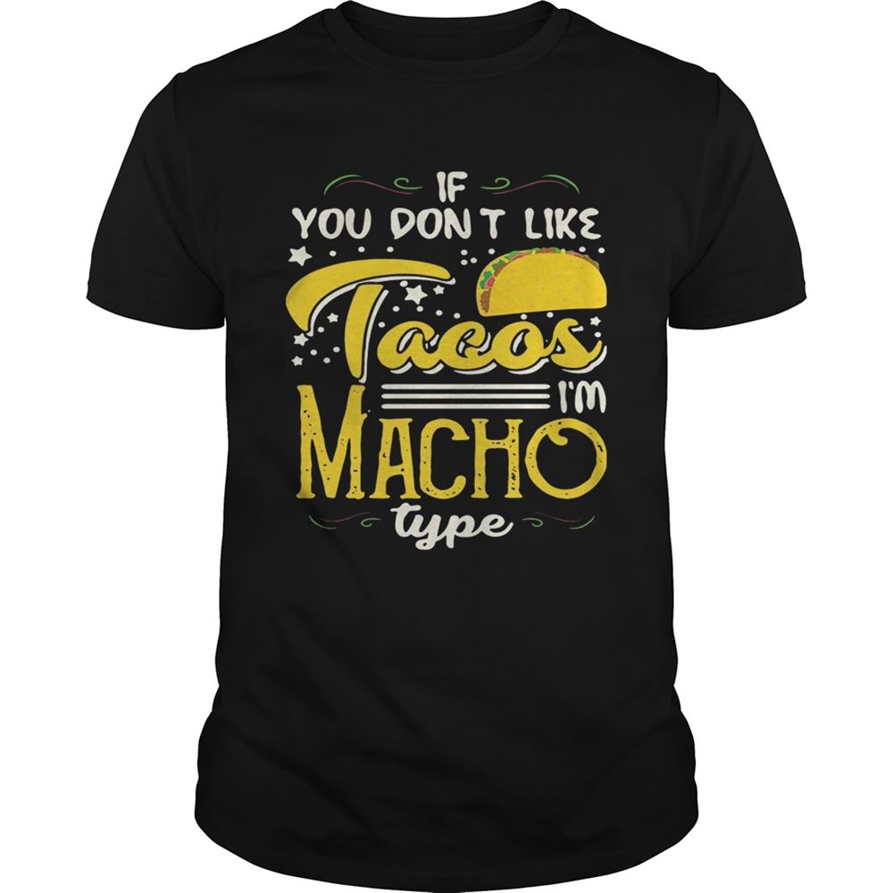 High Quality If You Dont Like Tacos Im Nacho Type Funny Gift Shirt 
