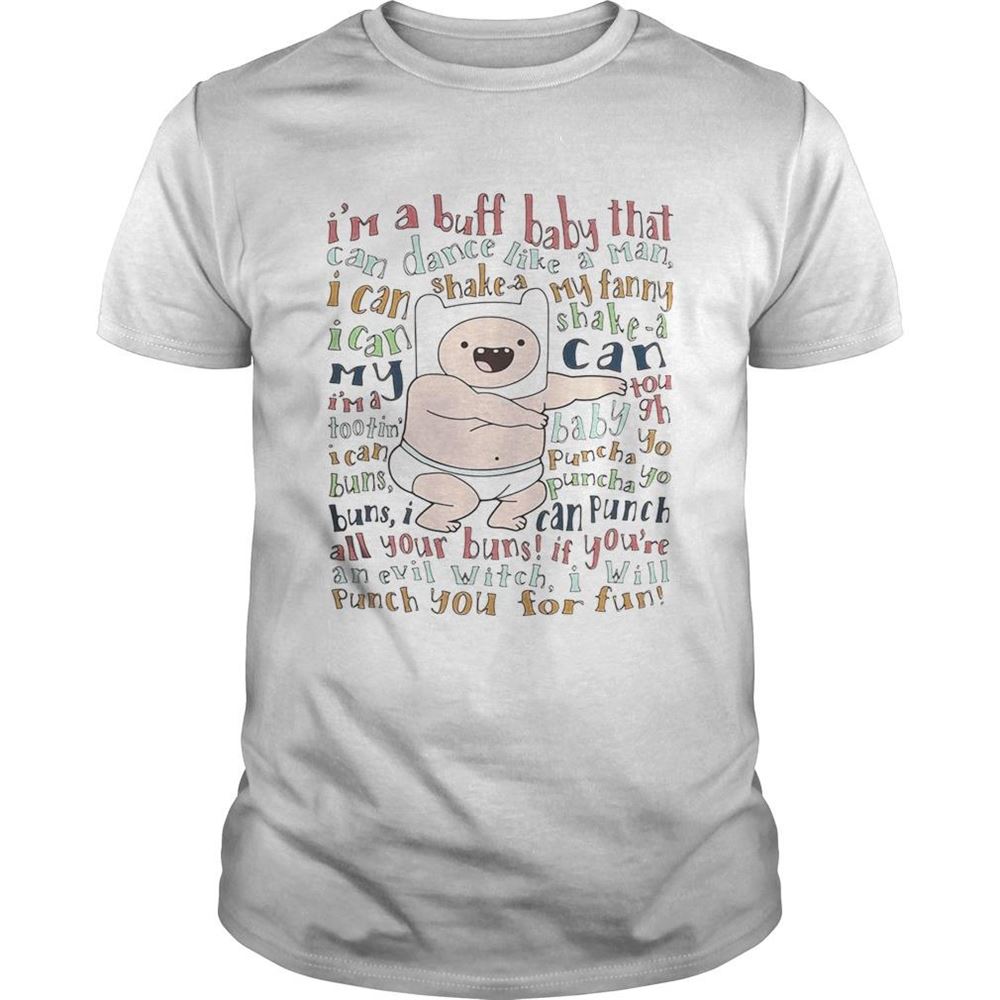 Amazing Im A Buff Baby That Can Dance Like A Man I Can Shake A My Fanny Shirt 