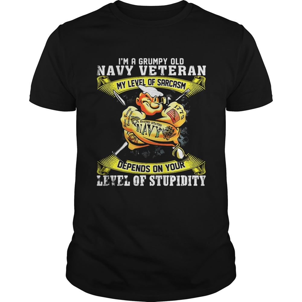 Happy Im A Grumpy Old Navy Veteran My Level Of Sarcasm Depends On Your Level Of Stupidity Shirt 