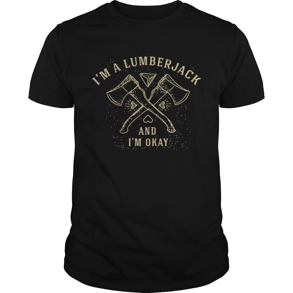 Best Im A Lumberjack And Im Okay Shirt 