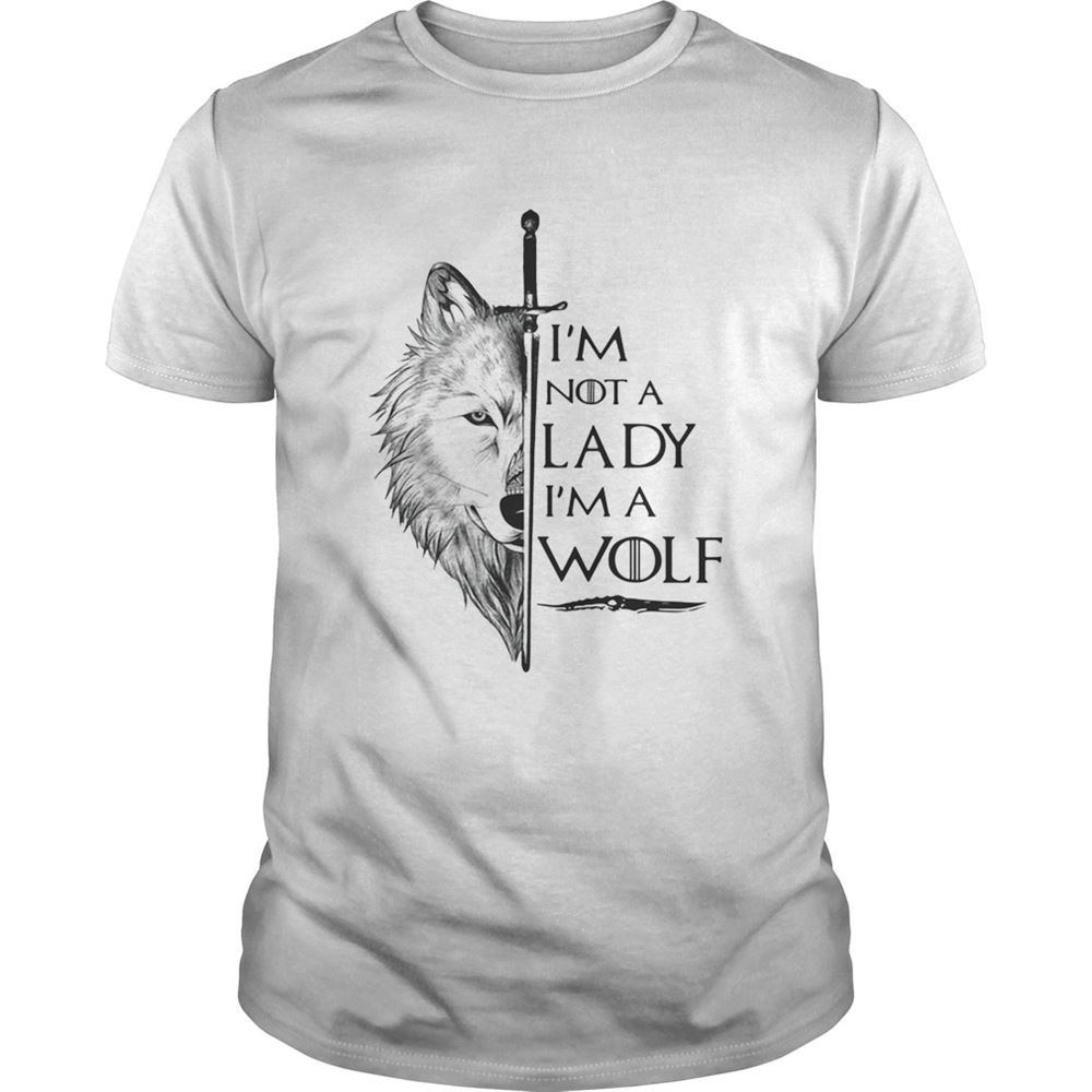 Great Im Not A Lady Im A Wolf Game Of Thrones Tshirt 
