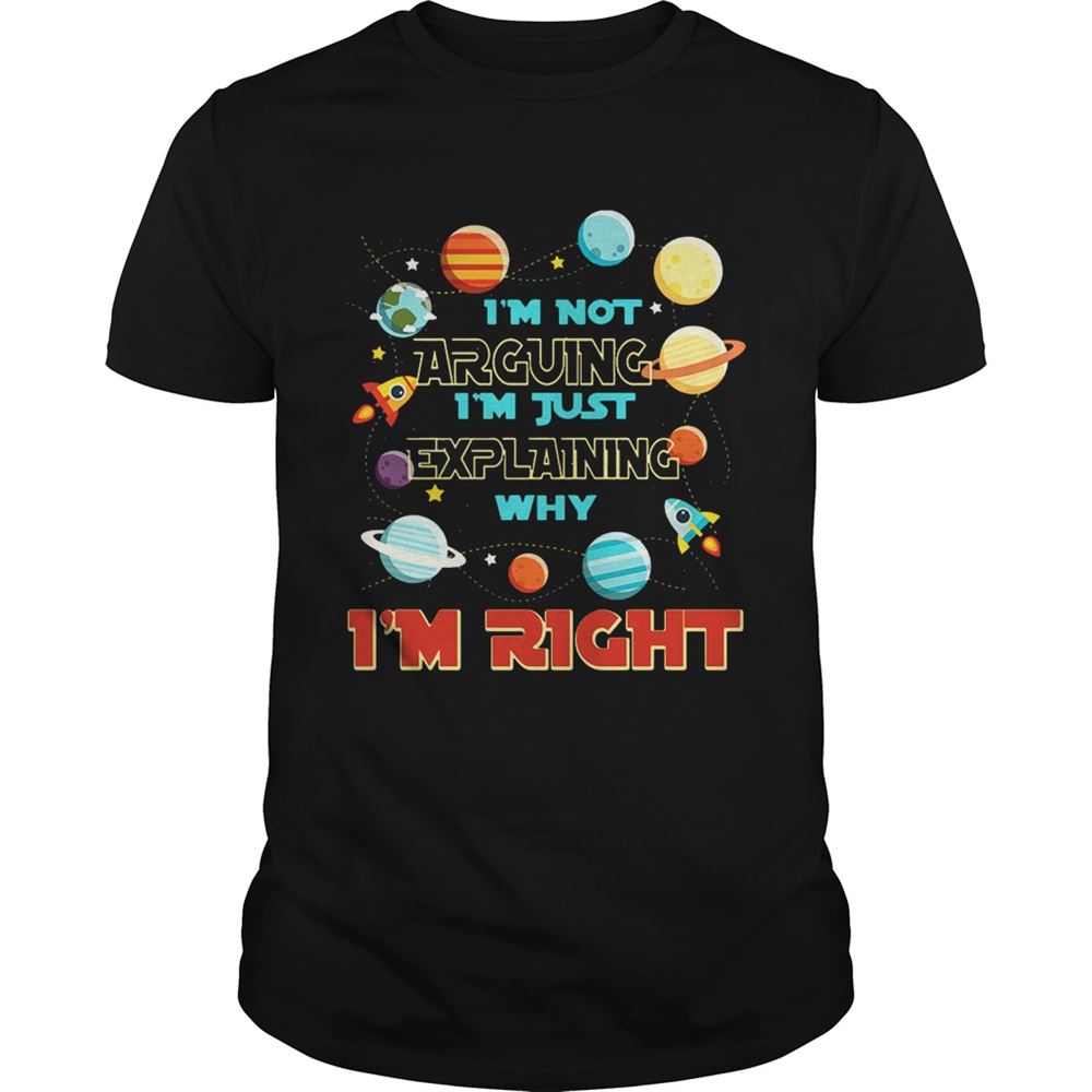 Attractive Im Not Arguing Im Just Explaining Why Im Right T-shirt 