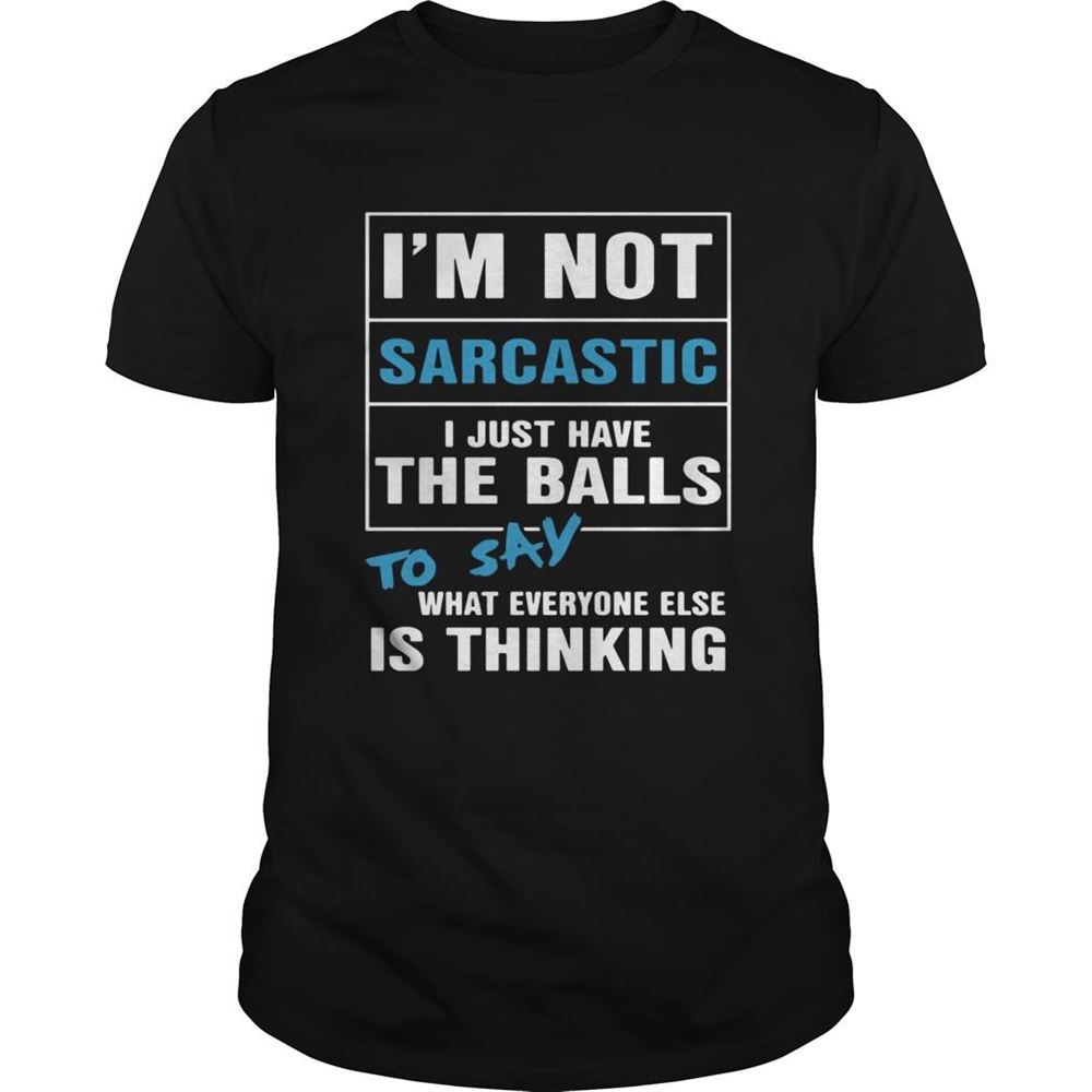 Promotions Im Not Sarcastic I Just Have The Balls To Say What Everyone Else Is Thinking Shirt 