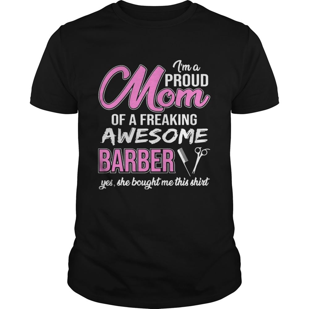 Interesting Im Proud Mom Of Freaking Awesome Barber Gift Shirt 