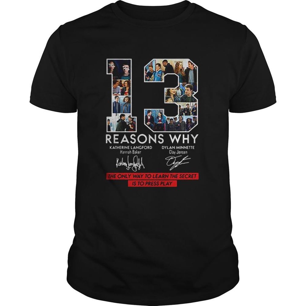 Happy 13 Reasons Why Signed The Only Way To Learn The Secret Is To Press Play Shirt 