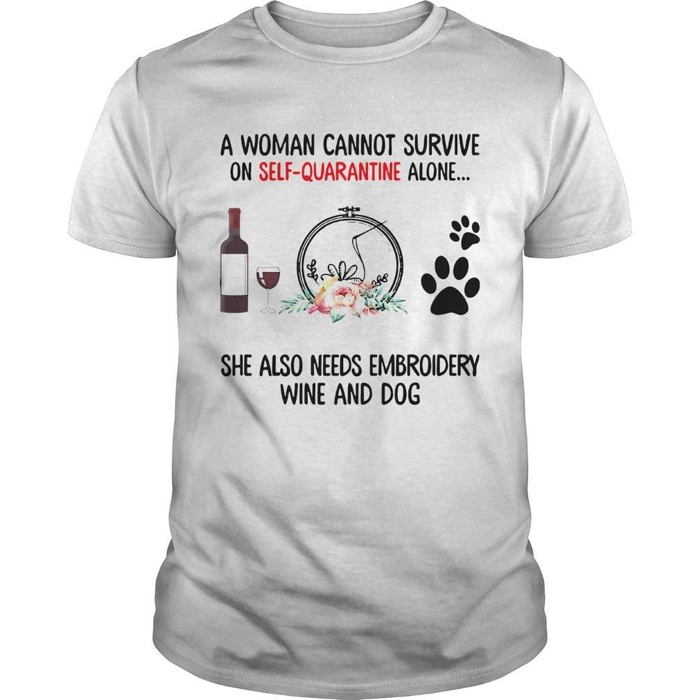 Best A Woman Cannot Survive On Self Quarantine Alone She Needs Wine Dog Embroidery Shirt 