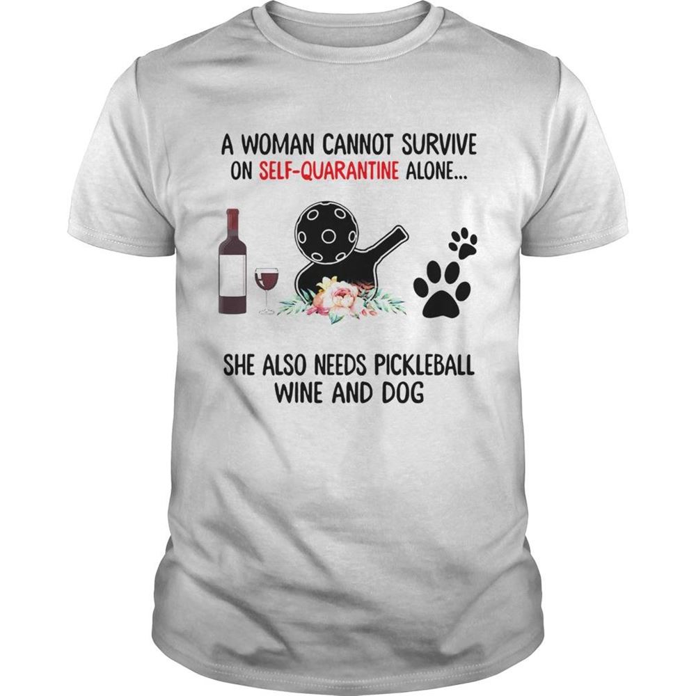 Limited Editon A Woman Cannot Survive On Self Quarantine Alone She Needs Wine Dog Pickleball Shirt 