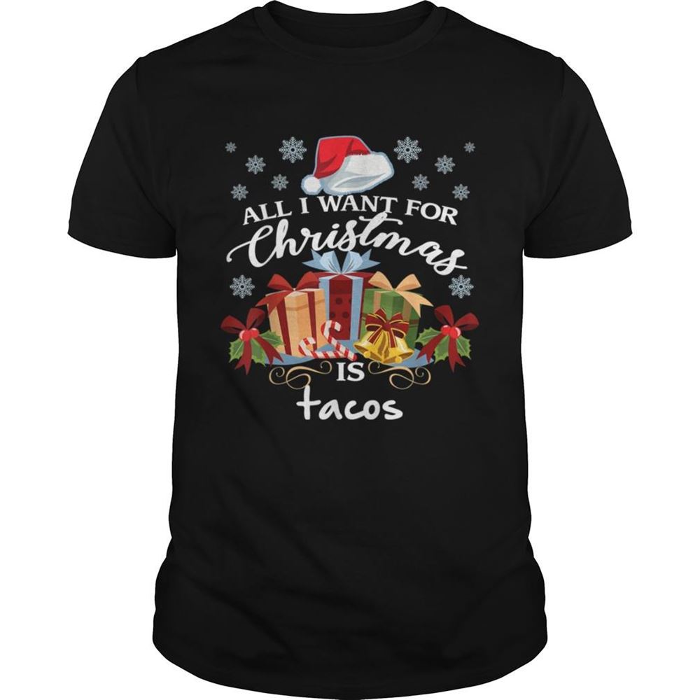 Amazing All I Want For Christmas Is Tacos Funny Mexican Food Shirt 