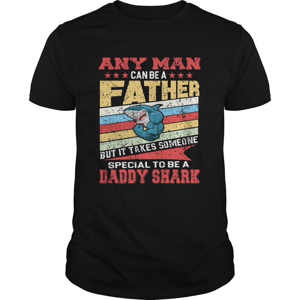 High Quality Any Man Can Be A Father Special Men Can Be Daddy Shark Shirt 