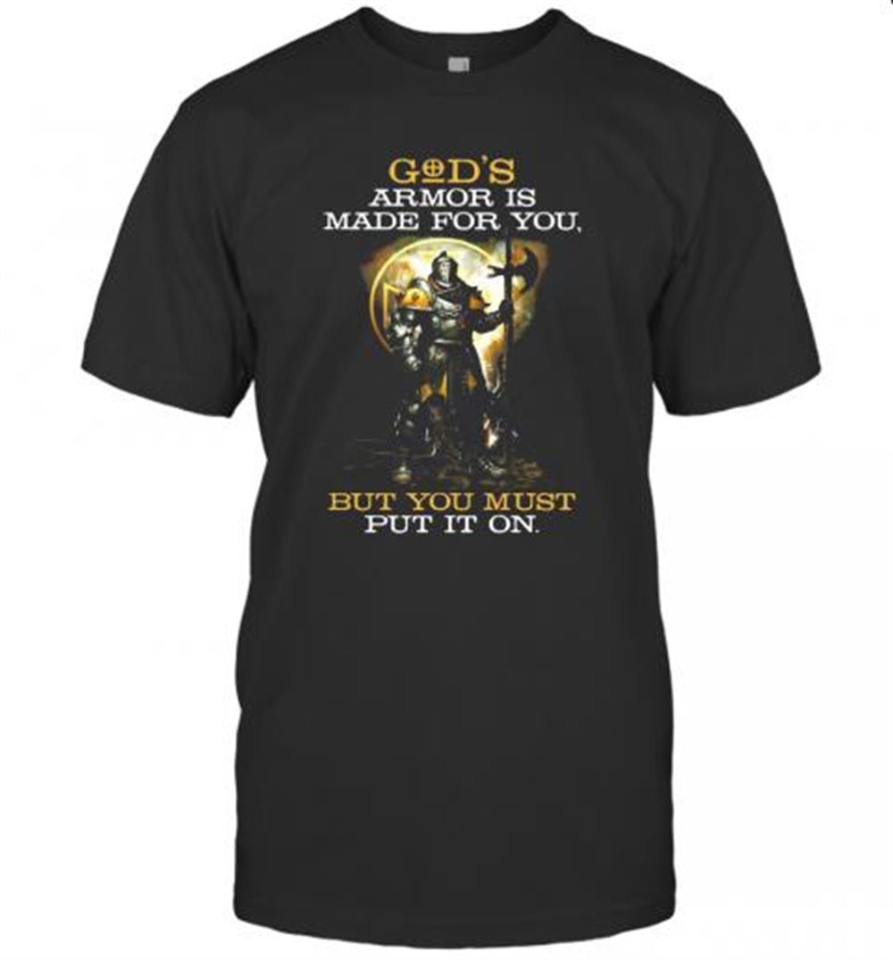 Awesome Armor Of Gods Armor Is Made For You But You Must Put It On T-shirt 