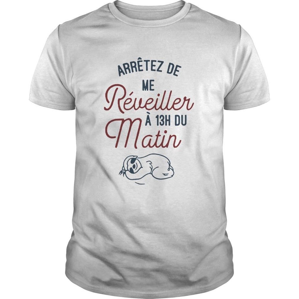 Promotions Arretez De Me Reveiller A 13h Du Matin Shirt 