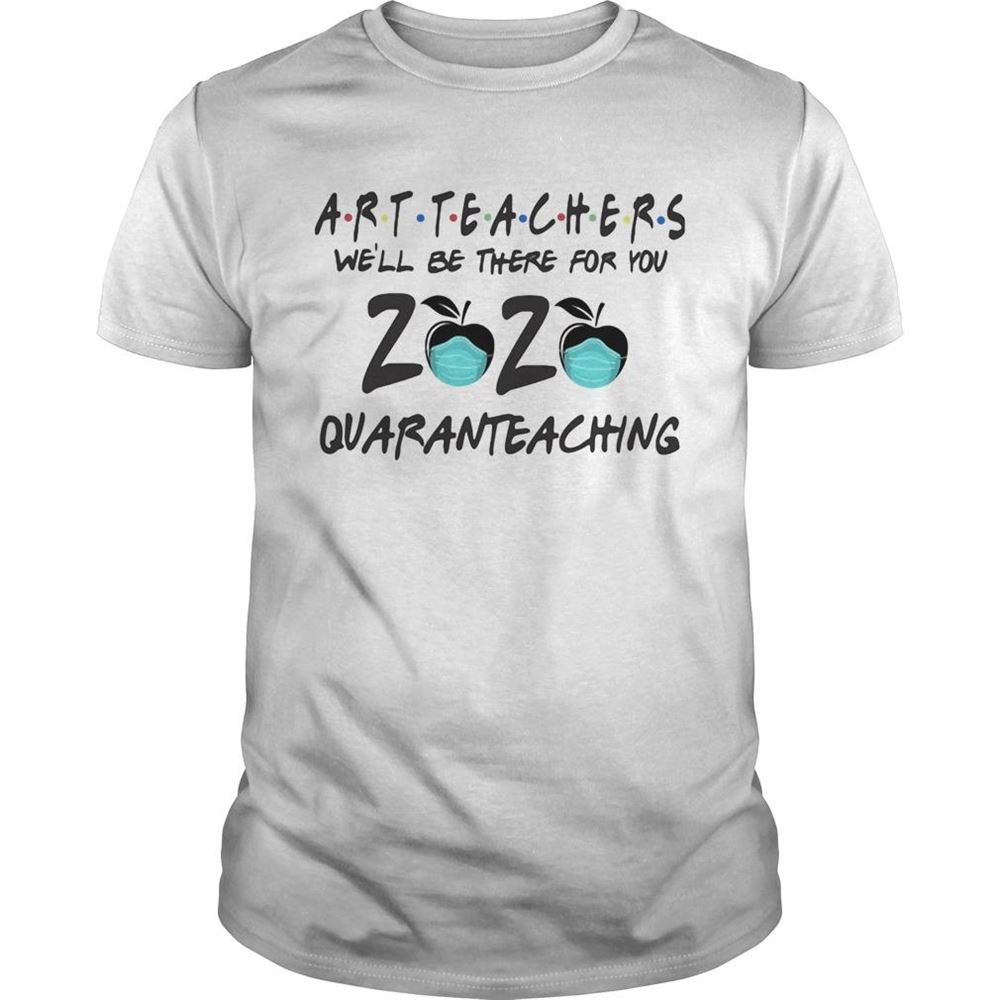Awesome Art Teachers Well Be There For You 2020 Quaranteaching Shirt 