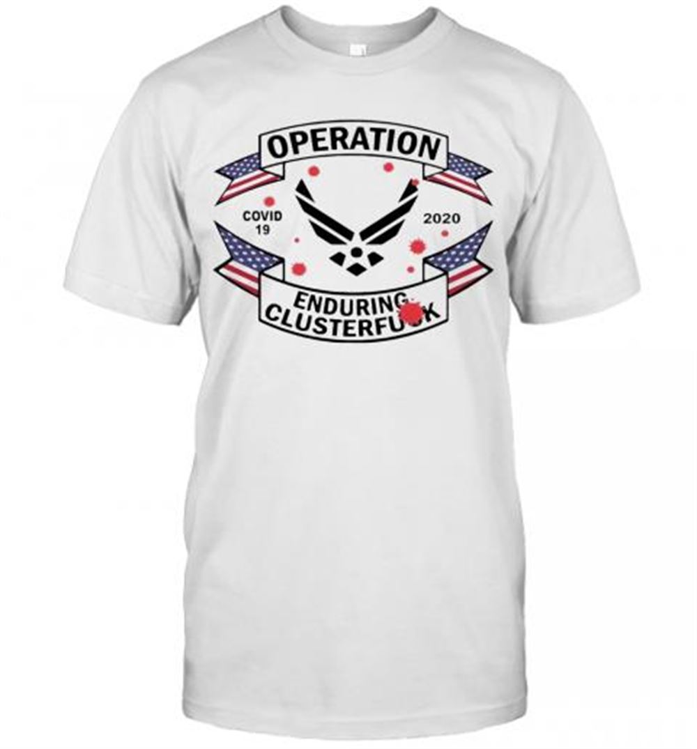 Happy Awesome Us Air Force Operation Covid 19 Enduring Clusterfuck T-shirt 