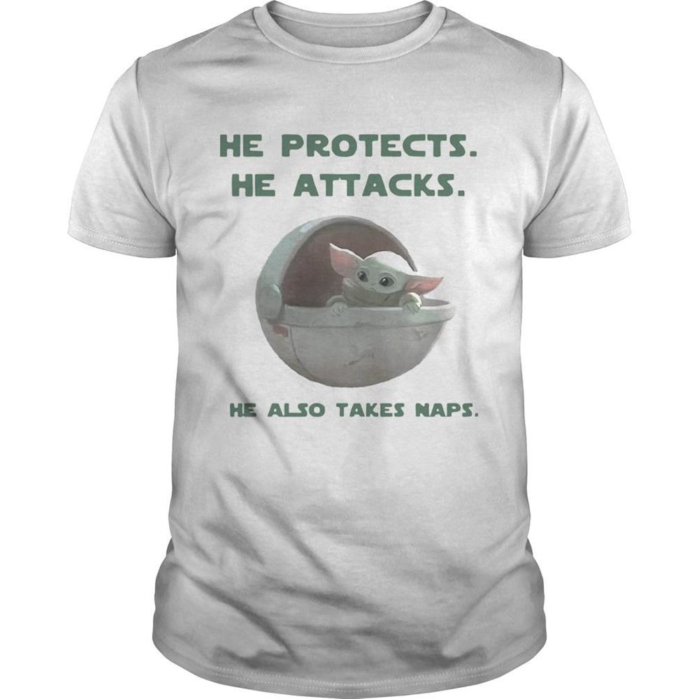 Great Baby Yoda He Protects He Attacks He Also Takes Naps Shirt 