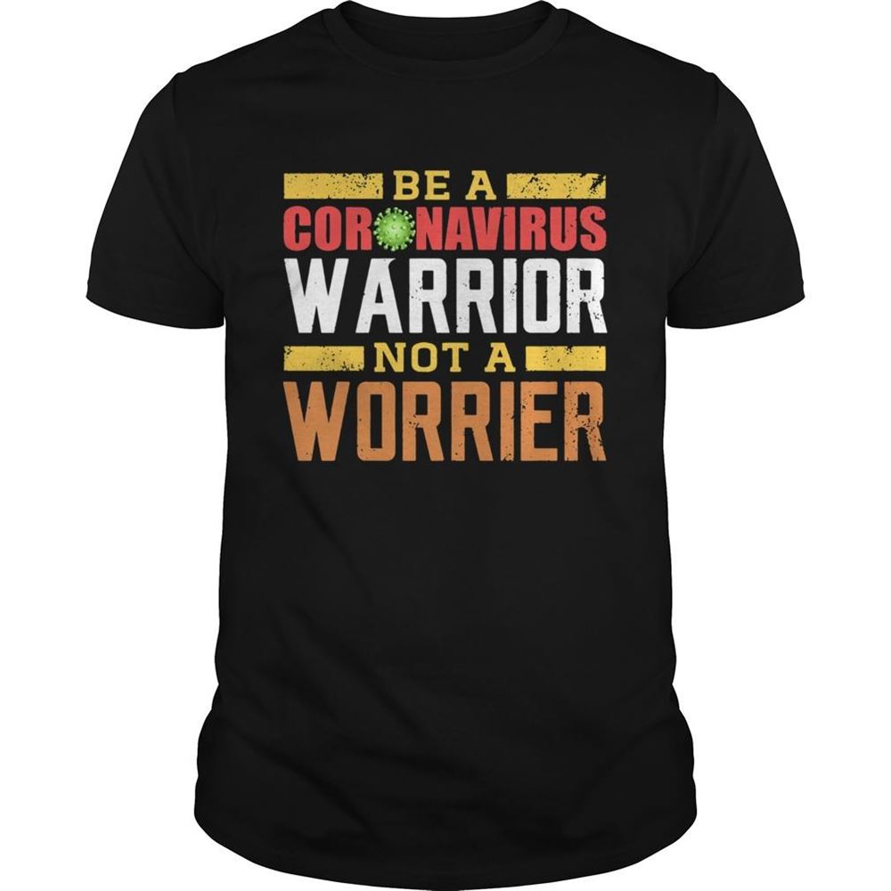 Promotions Be A Coronavirus Warrior Not A Worrier Shirt 