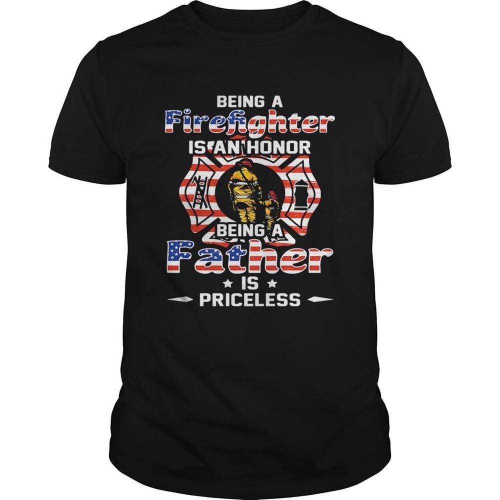 High Quality Being A Firefighter Is Cant Honor Being A Father American Flag Veteran Independence Day Shirt 