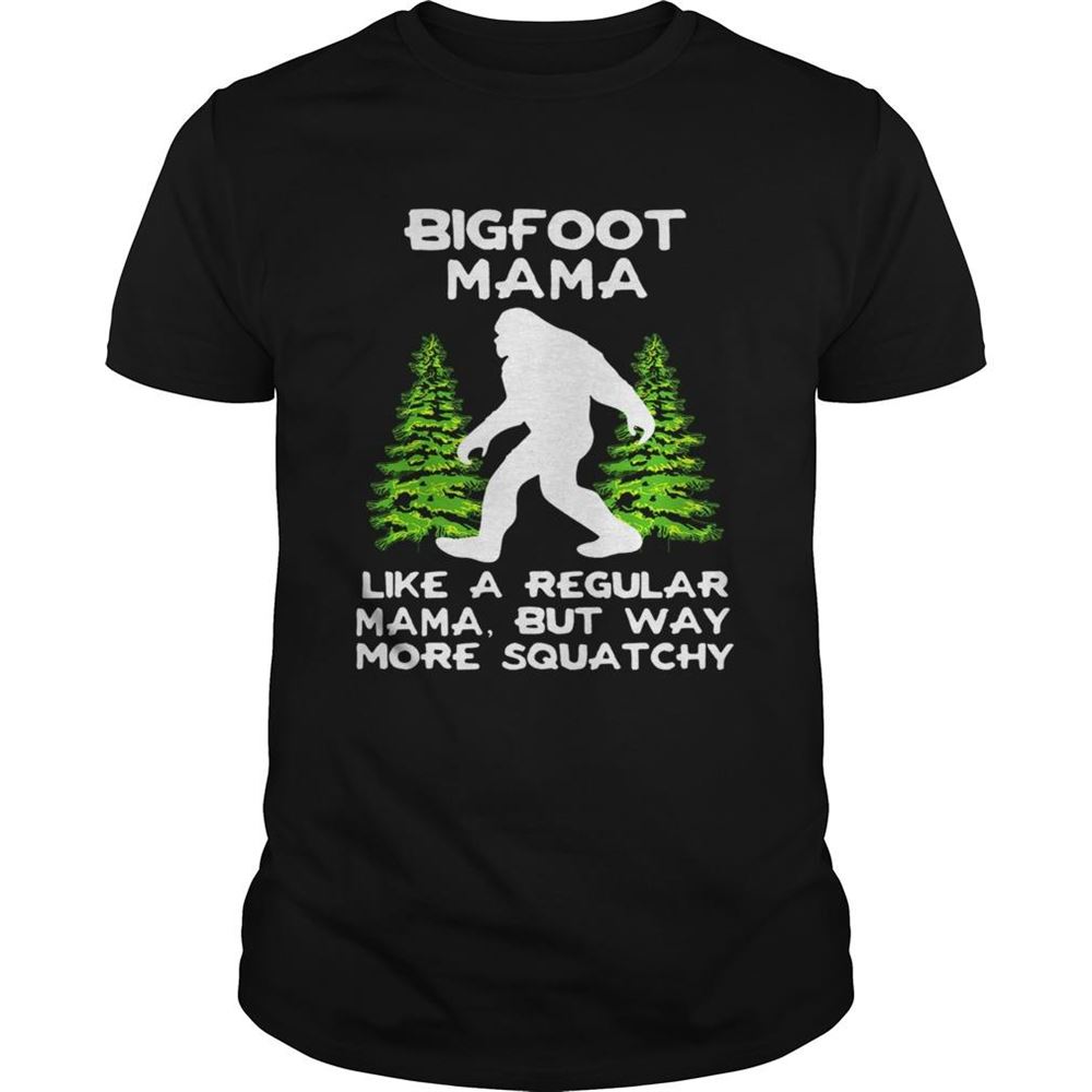 Amazing Bigfoot Mama Like A Regular Mama But Way More Squatchy Shirt 