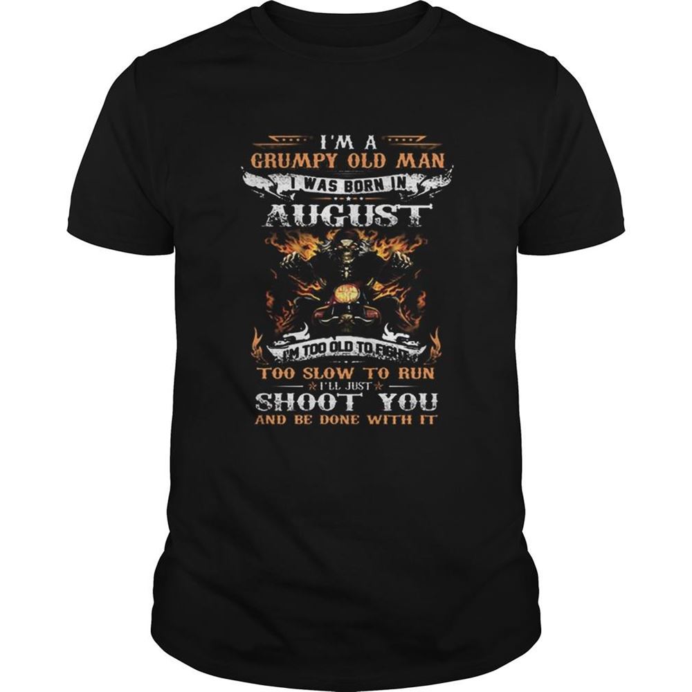 Interesting Biker Skull Im A Grumpy Old Man I Was Born In August Shoot You Shirt 