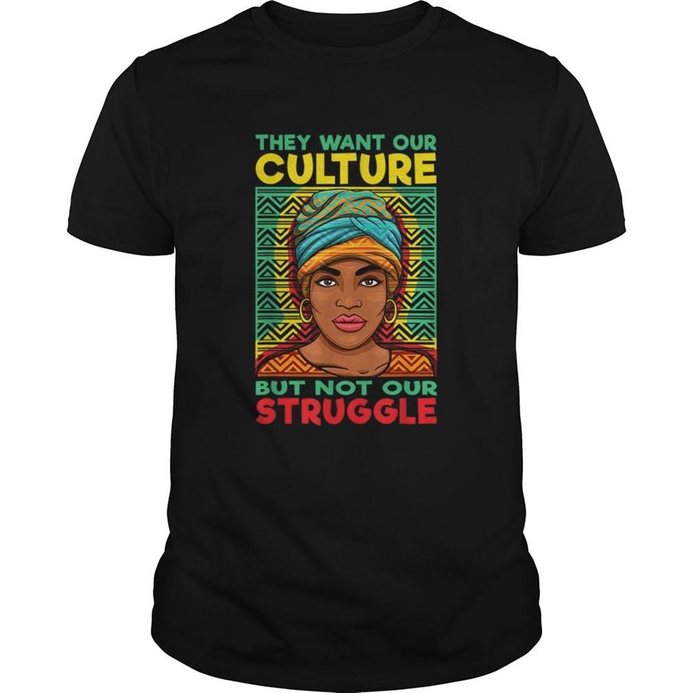 Promotions Black History They Want Our Culture Not Our Struggle Shirt 