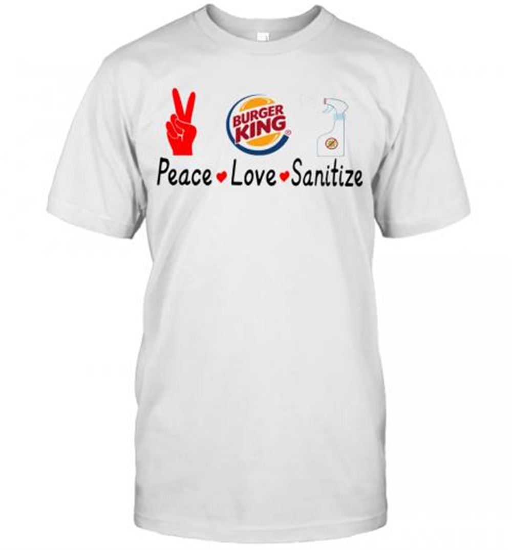 Gifts Burger King Peace Love Sanitize T-shirt 