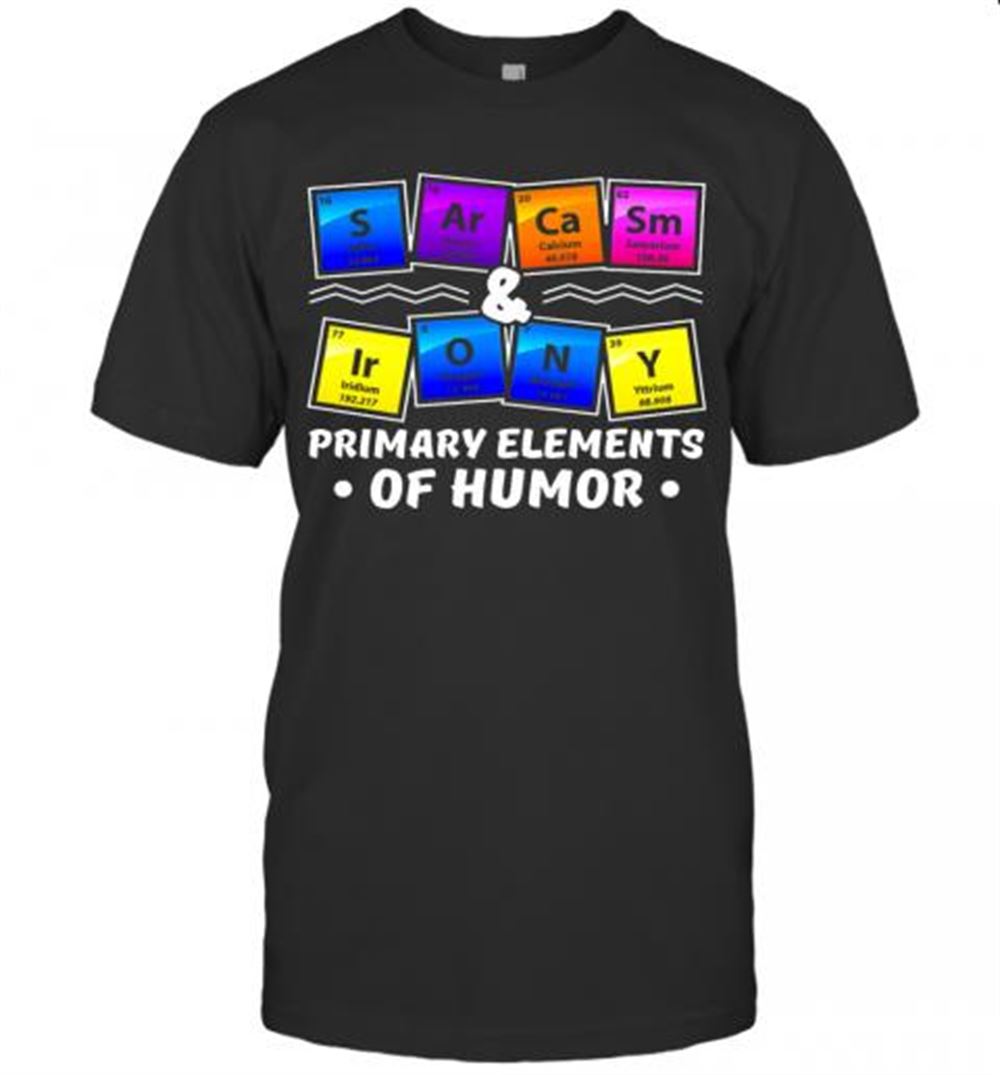 Best Chemistry Primary Elements Of Humor T-shirt 