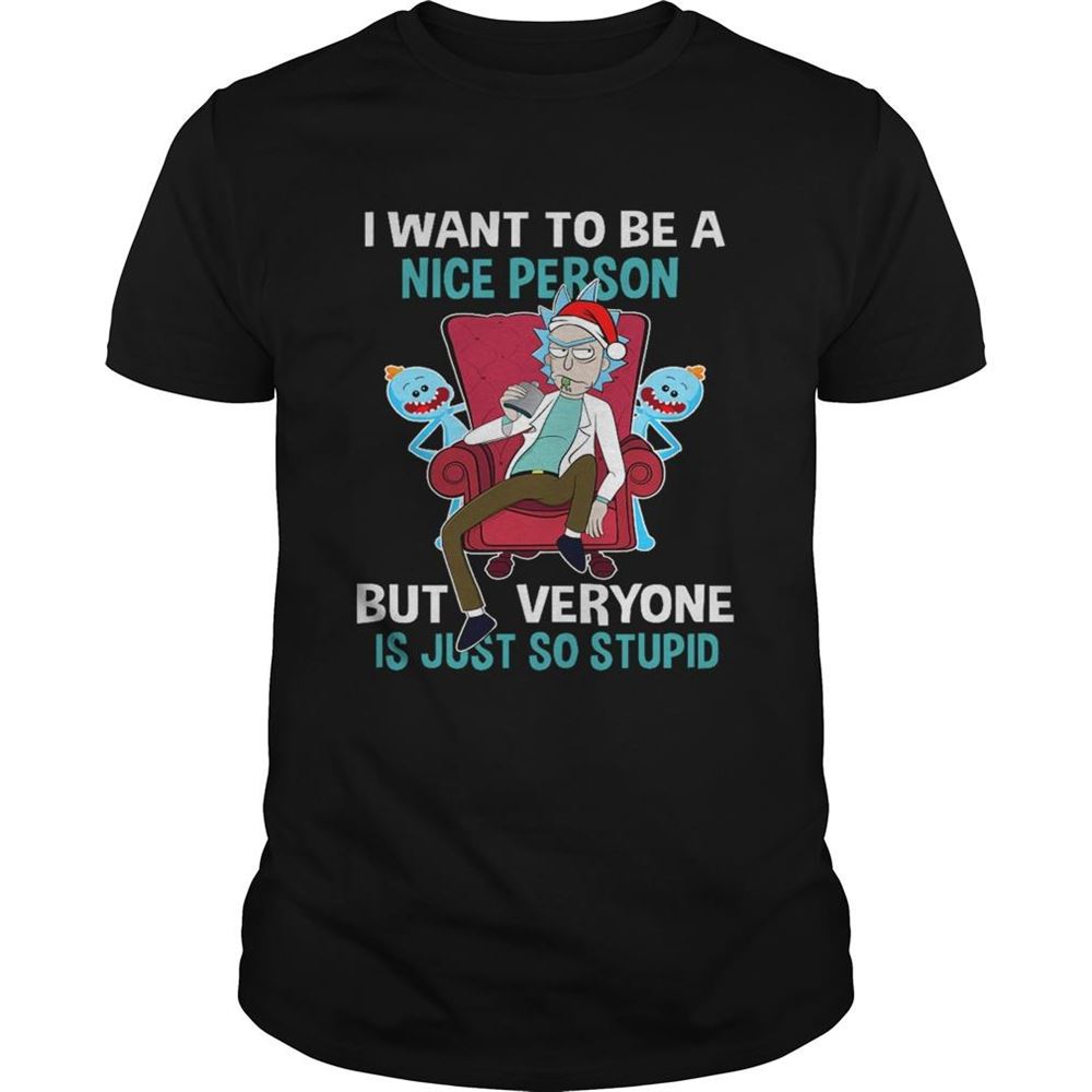 Awesome Christmas Rick Sanchez I Want To Be A Nice Person But Every One Is Just So Stupid Shirt 
