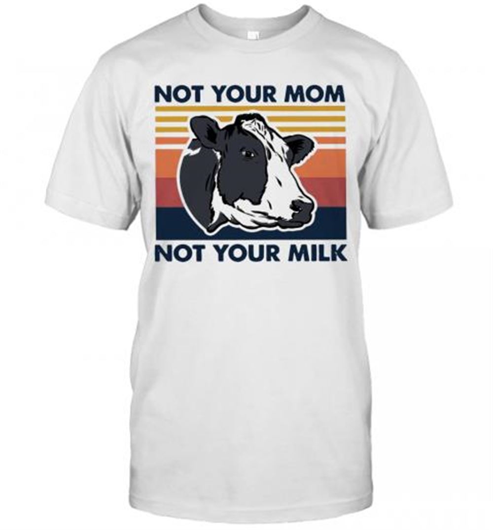 Attractive Cow Not Your Mom Not Your Milk Vintage T-shirt 