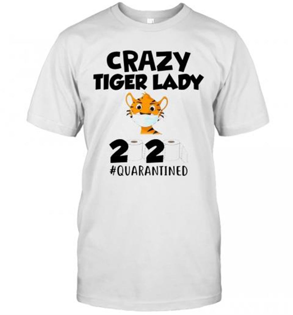 Interesting Crazy Tiger Lady 2020 Quarantined T-shirt 