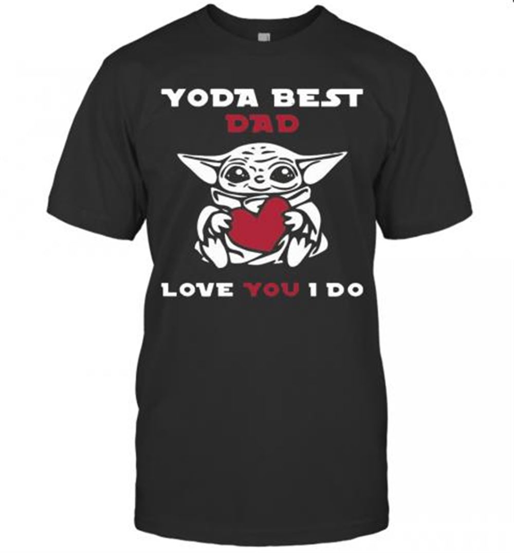 High Quality Cute Baby Yoda Hug Heart Best Dad Love You I Do T-shirt 