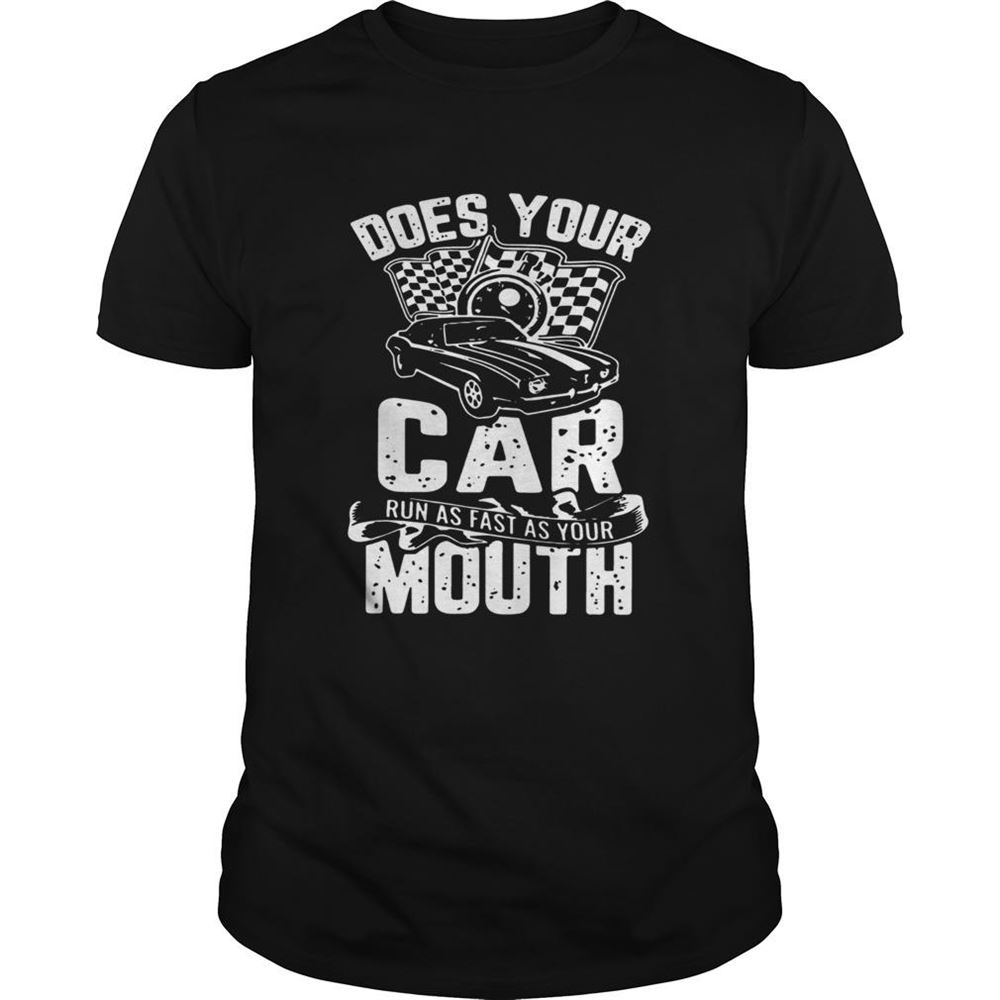 Best Does Your Car Run As Fast As Your Mouth Shirt 