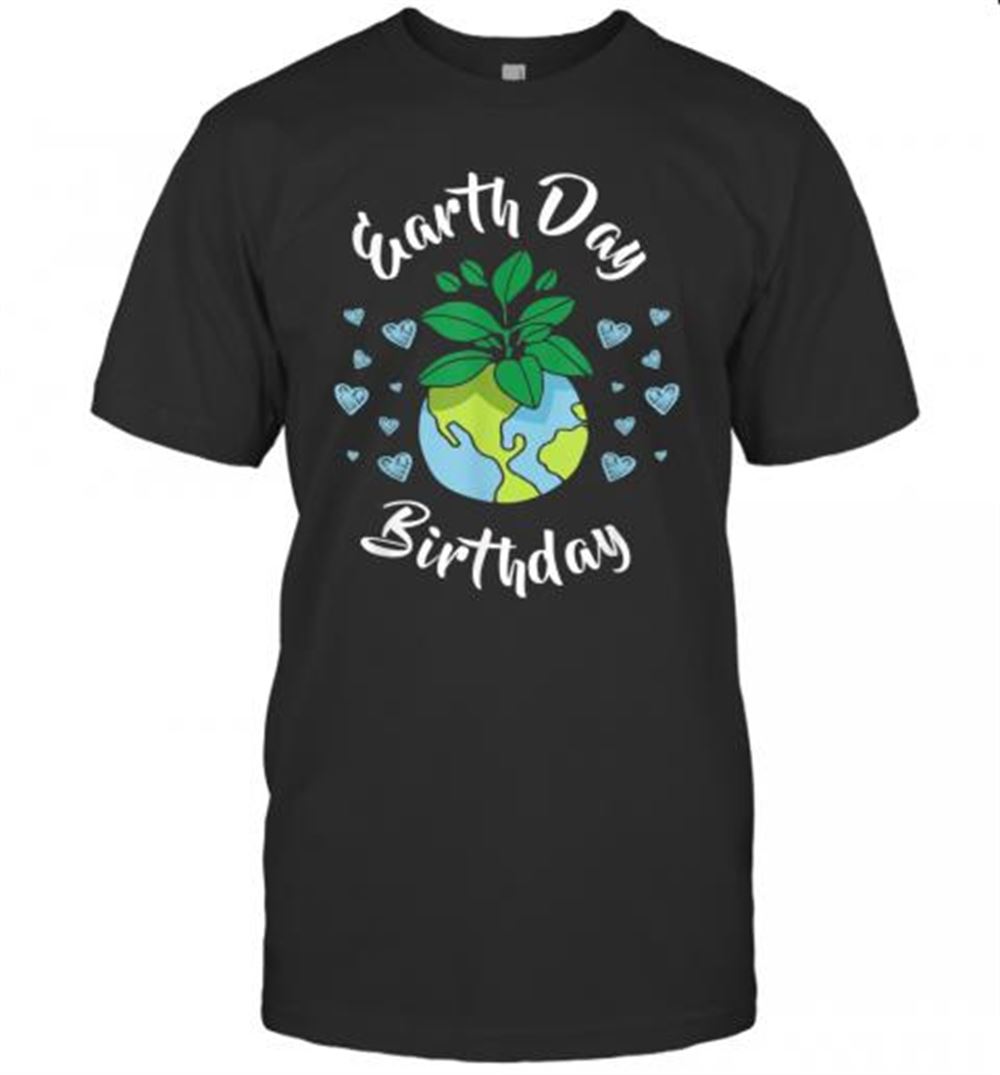 High Quality Earth Day Birthday T-shirt 