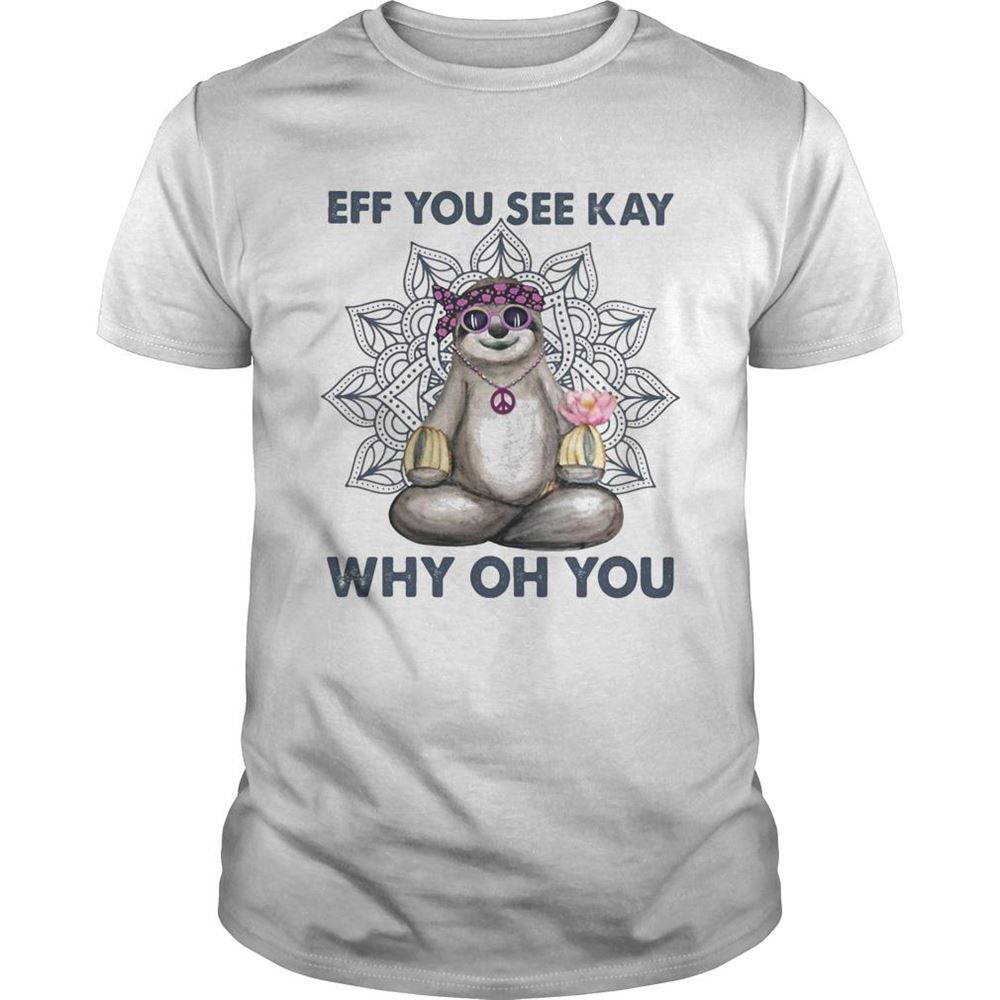 Great Eff You See Kay Why Oh You Sloth Yoga Shirt 