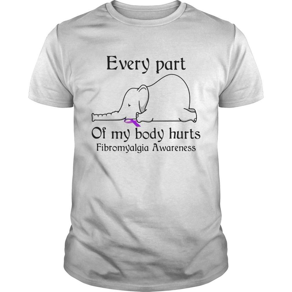 Best Elephant Every Part Of My Body Hurts Fibromyalgia Awareness Shirt 