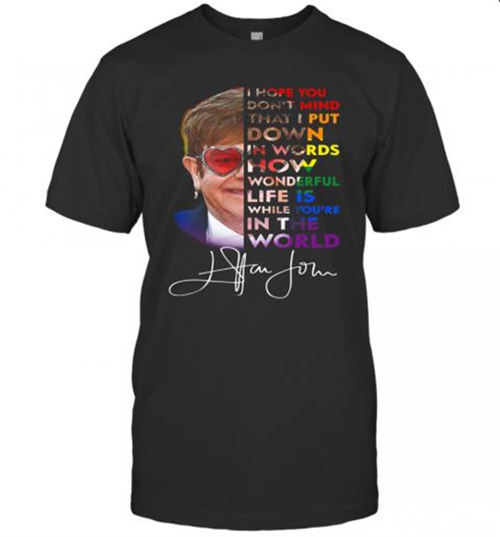 Gifts Elton John I Hope You Dont Mind That I Put Down In Words Signature T-shirt 