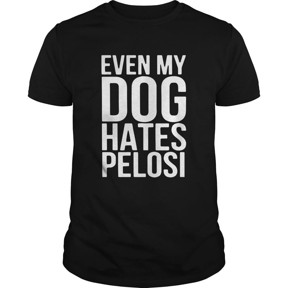 Promotions Even My Dog Hates Pelosi Shirt 