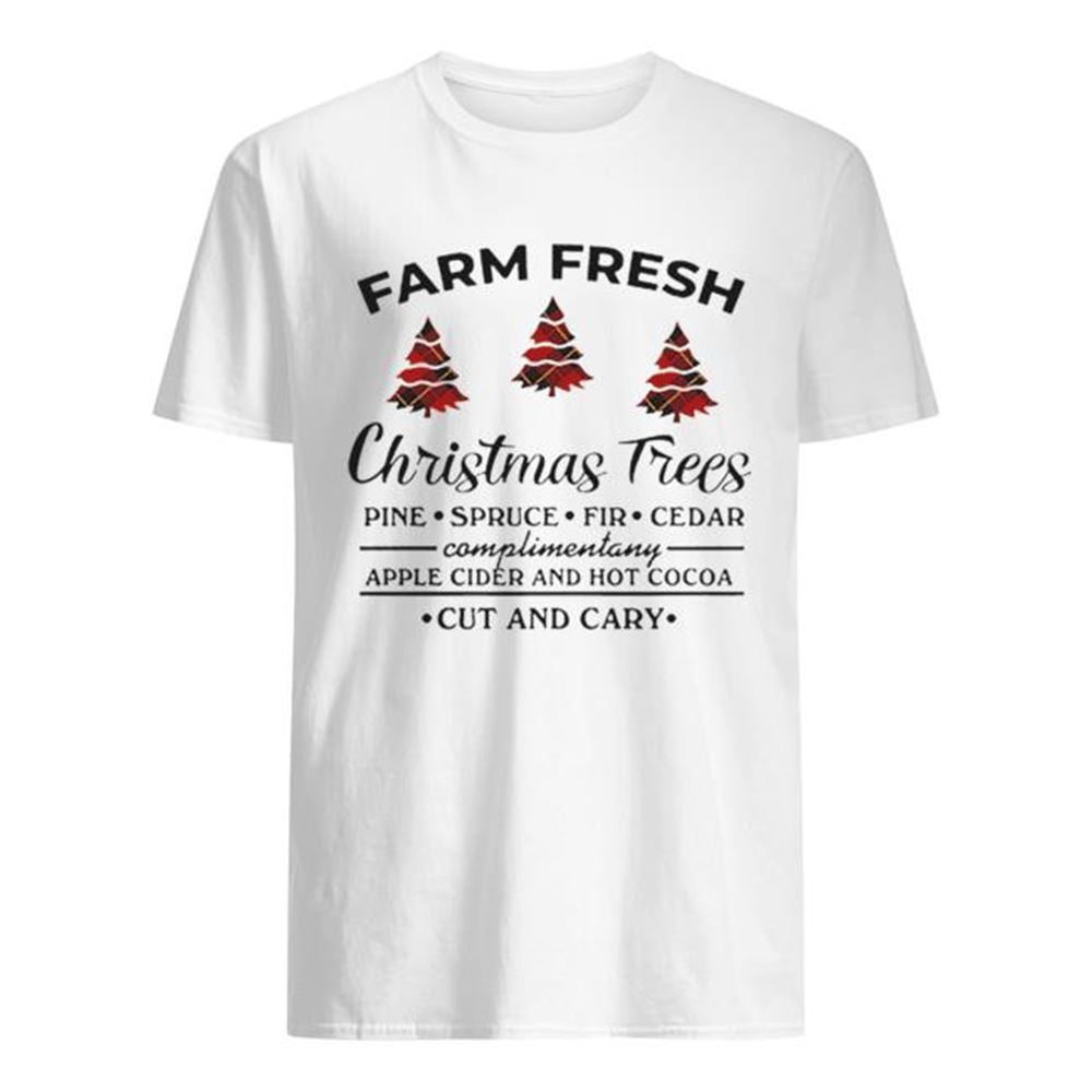 Amazing Farm Fresh Christmas Tree Pine Spruce Fir Cedar Apple Cider And Hot Cocoa Cut And Cary Shirt 