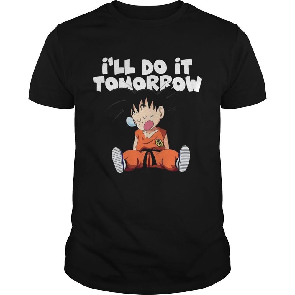 Interesting Goku Ill Do It Tomorrow Shirt 