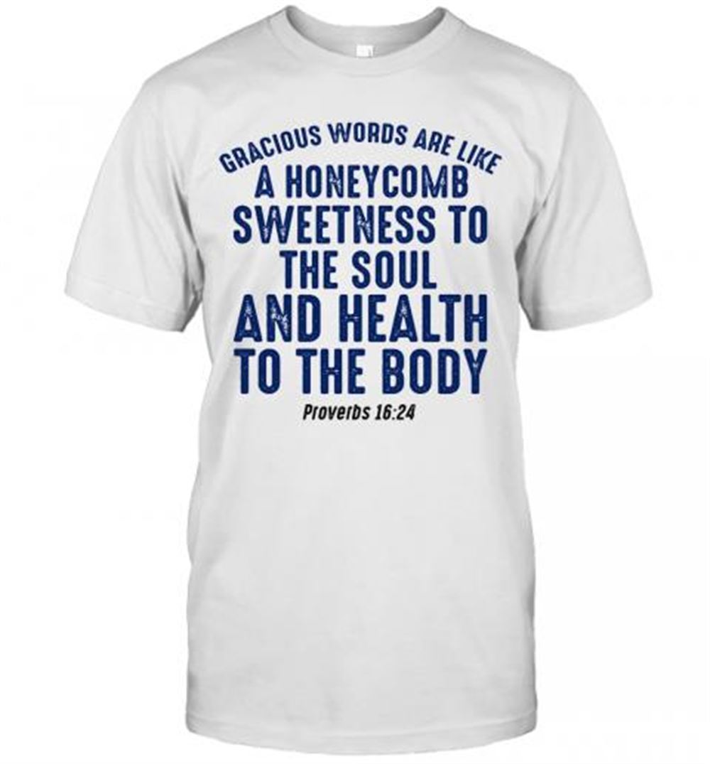 Gifts Gracious Words Are Like A Honeycomb Sweetness To The Soul T-shirt 