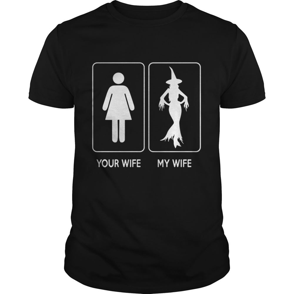 Limited Editon Halloween Witch Your Wife My Wife Shirt 