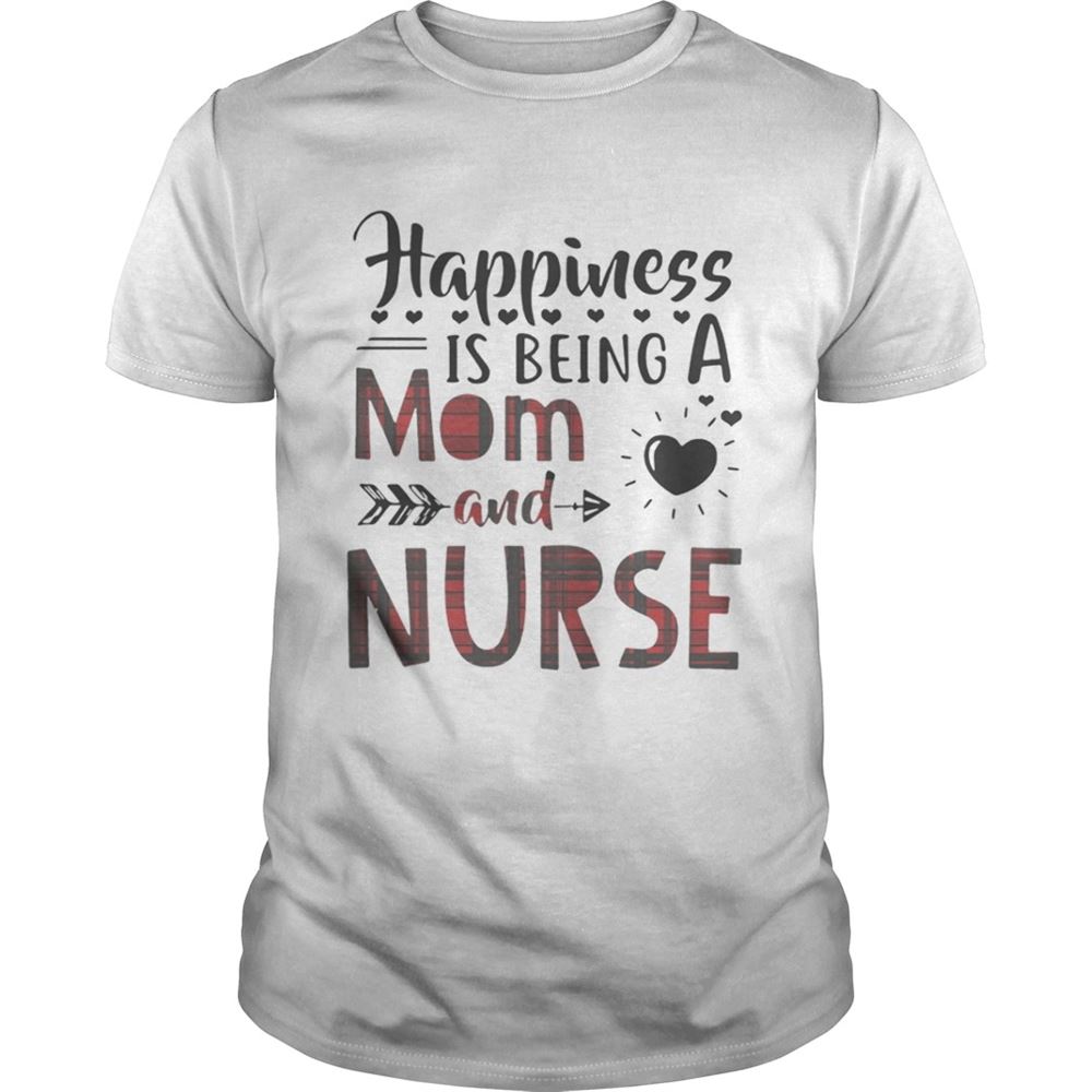 Happy Happiness Is Being A Mom And Nurse Shirt 