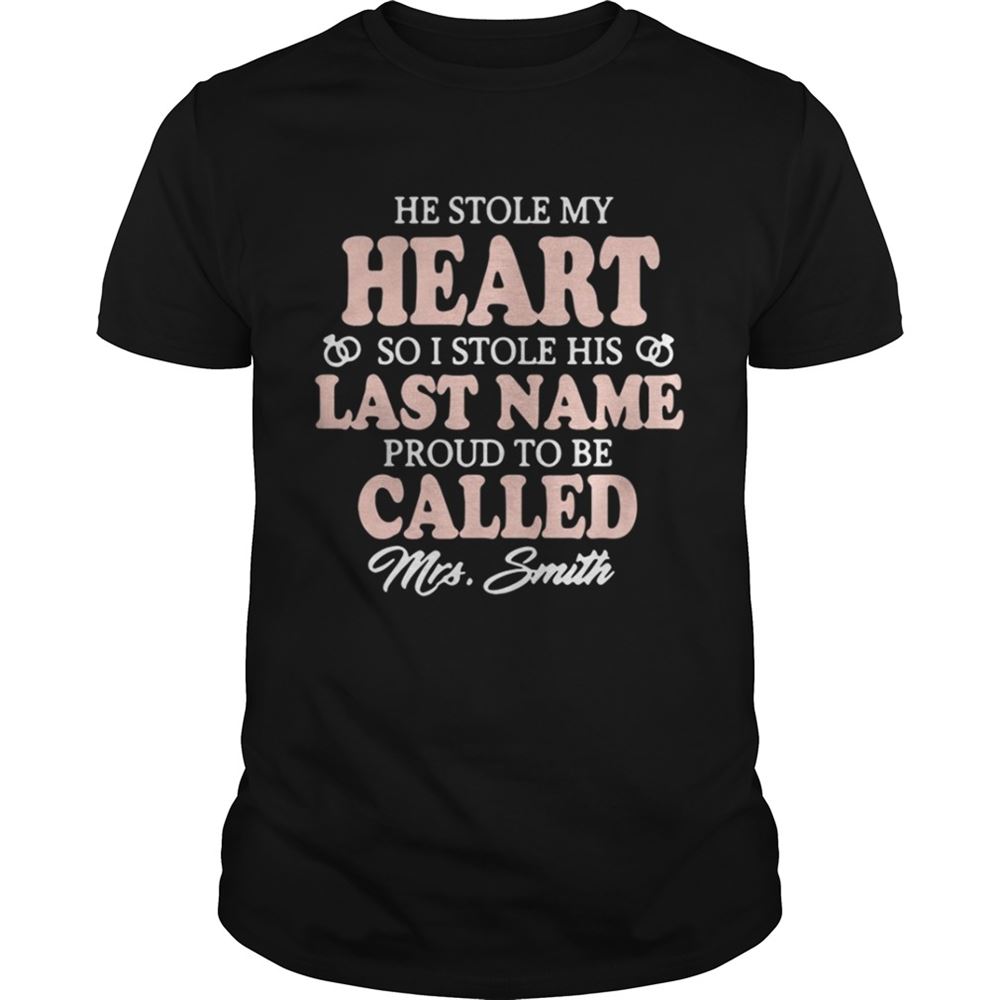 Special He Stole My Heart So I Stole His Last Name Proud To Be Shirt 