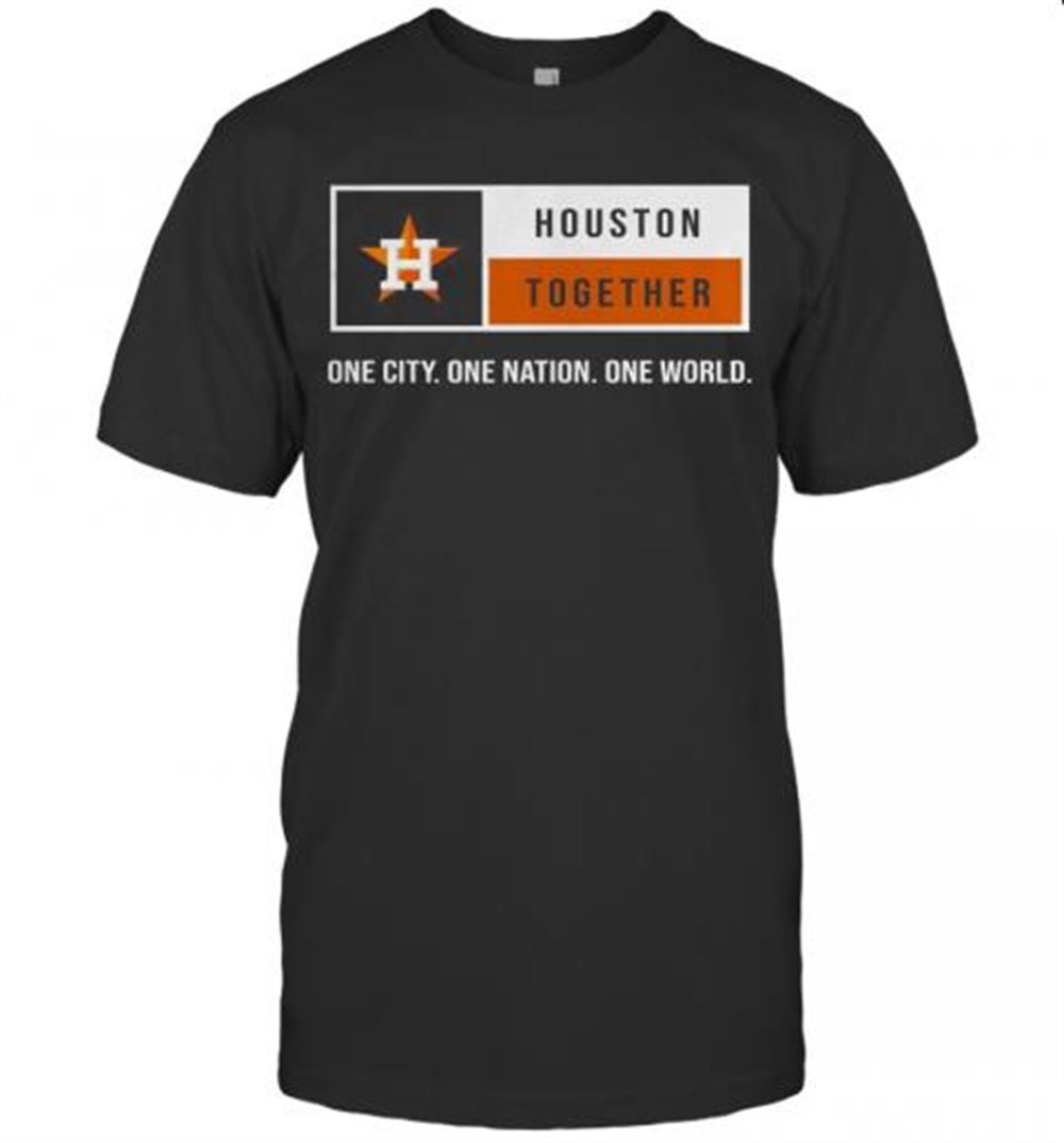 Interesting Houston Together One City One Nation One World Astros T-shirt 