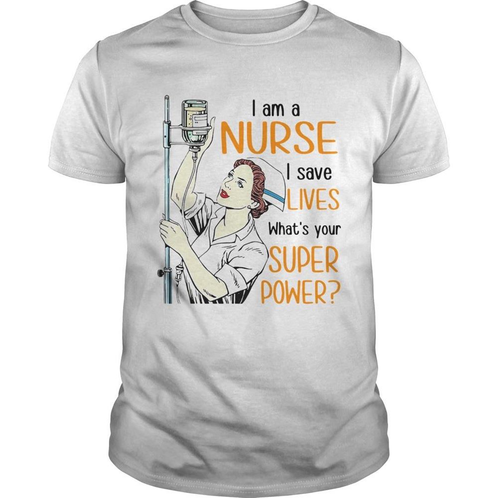Gifts I Am A Nurse I Save Lives Whats Your Super Power Shirt 