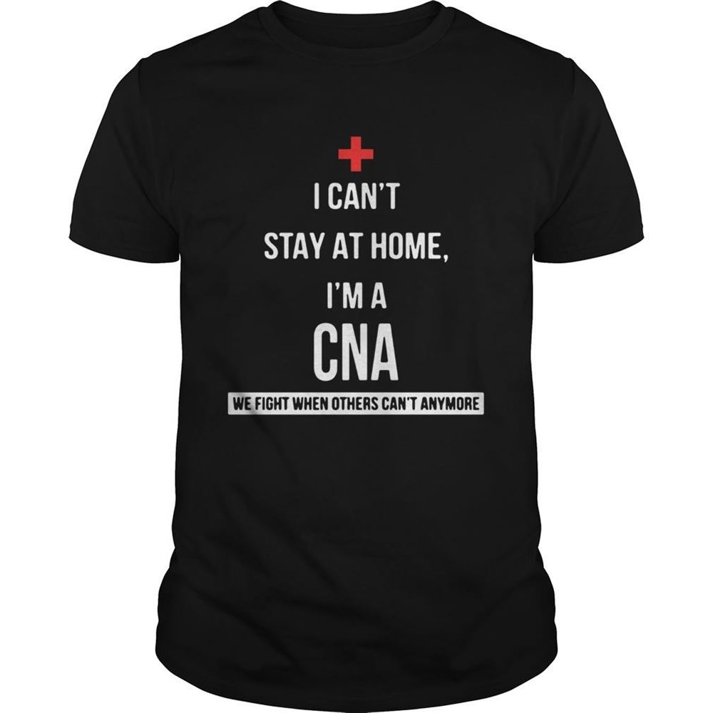 Gifts I Cant Im A Cna We Fight When Others Cant Anymore Shirt 