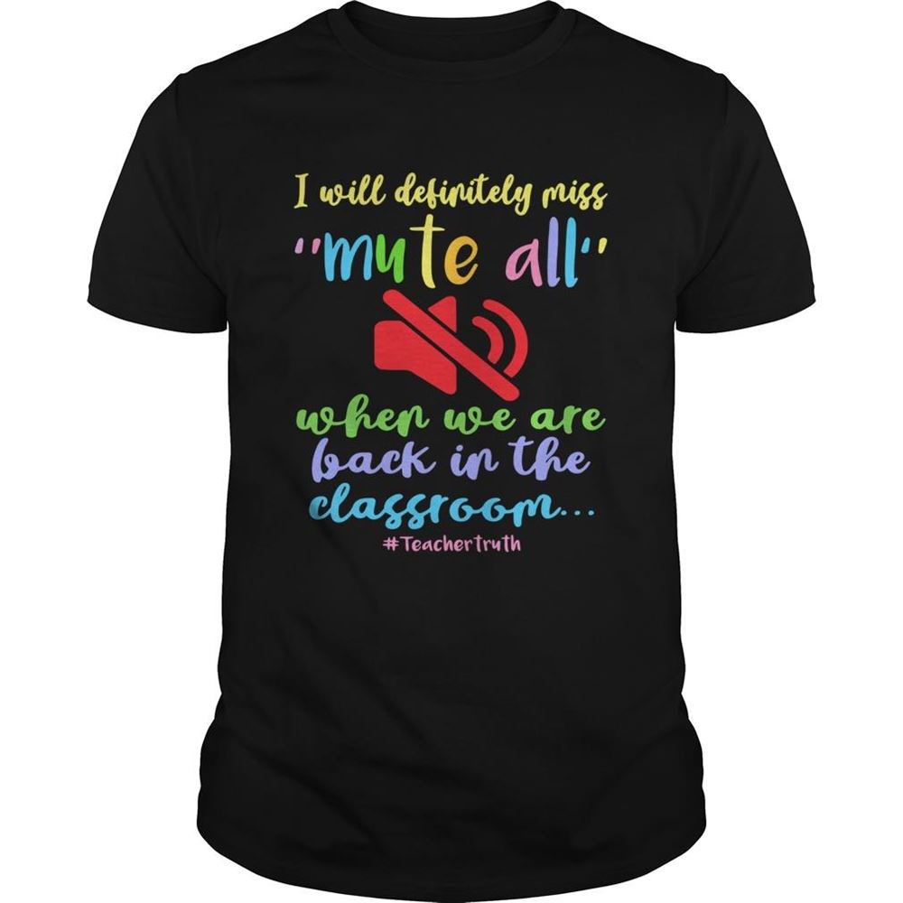 Happy I Will Definitely Miss Mute All When We Are Back In The Classroom Shirt 